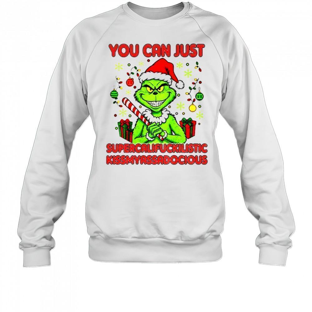 Grinch You Can Just Supercalifuckilistic Kissmyassadocious Christmas Sweatshirt